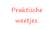 Praktische weetjes.