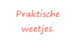 Praktische weetjes.